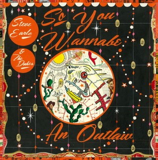 Steve Earle To Release New Album “So You Wannabe An Outlaw” On June 16