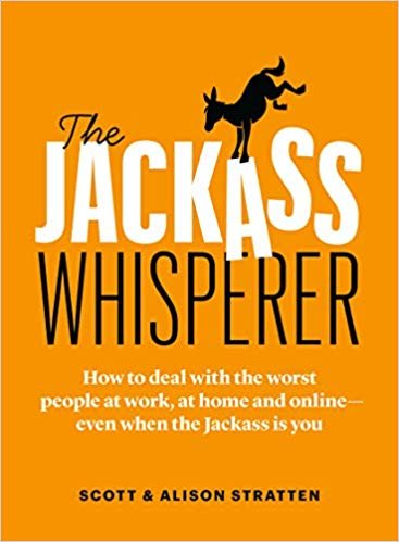 My Next Read: “The Jackass Whisperer: How to deal with the worst people at work, at home and online―even when the Jackass is you”