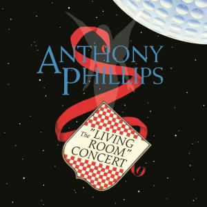 Genesis Guitar Legend Anthony Phillips THE LIVING ROOM CONCERT Remastered & Expanded Digipak Edition