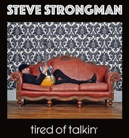 TIRED OF TALKIN’ by Hamilton, ON’s STEVE STRONGMAN Gets Reissued by Stony Plain Records
