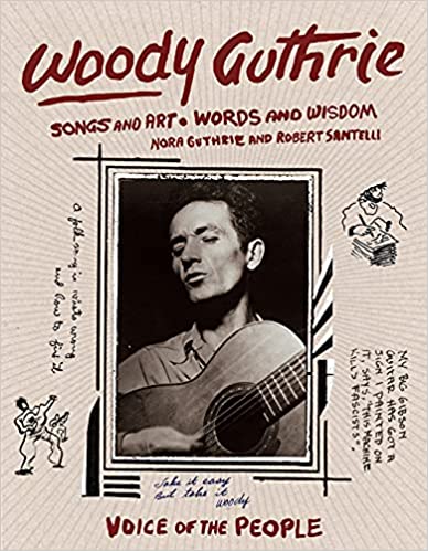 My Next Read: “Woody Guthrie: Songs and Art, Words and Wisdom” By Nora Guthrie and Robert Santelli