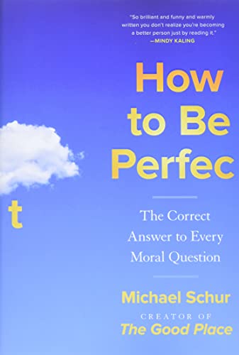 My Next Read: “How to Be Perfect: The Correct Answer to Every Moral Question” by Michael Schur