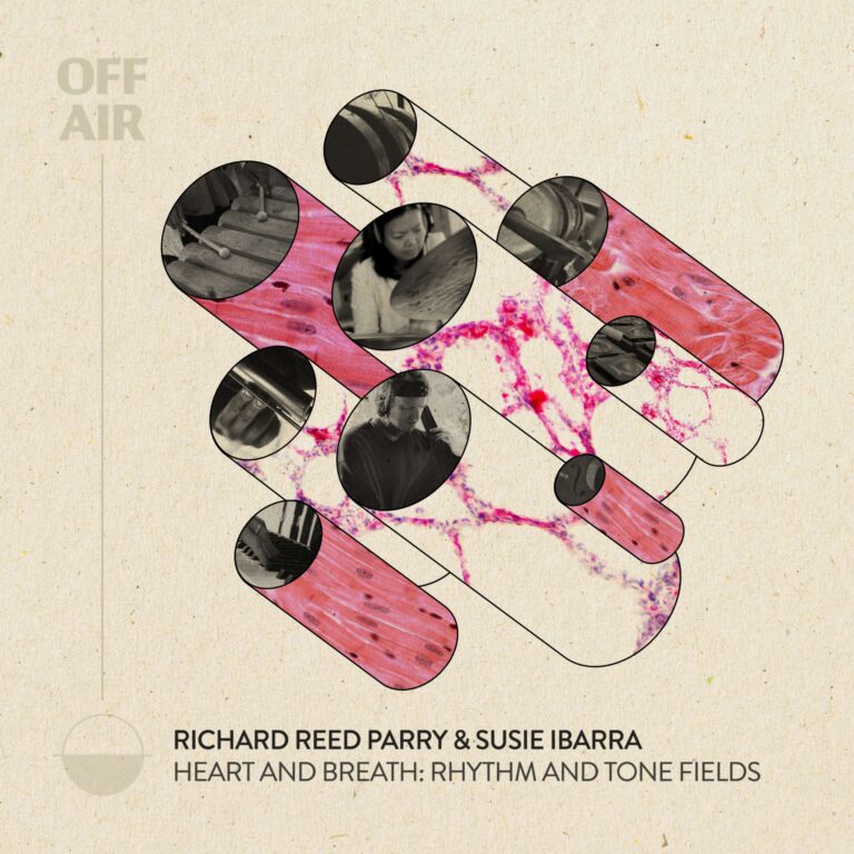 Richard Reed Parry And Susie Ibarra Announce “Heart And Breath: Rhythm And Tone Fields (Offair)” Album