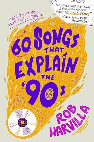 My Next Read: “60 Songs That Explain the ’90s” by Rob Harvilla