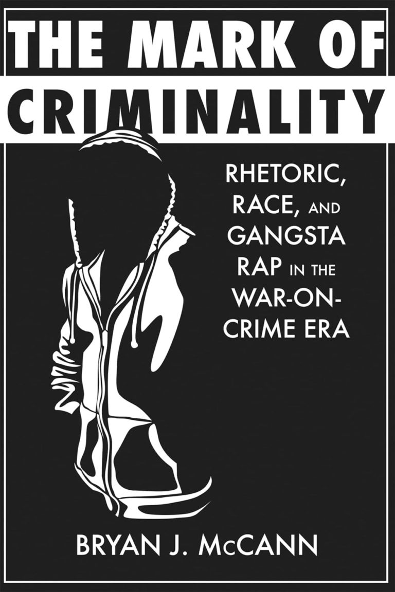 My Next Read: “The Mark of Criminality: Rhetoric, Race, and Gangsta Rap in the War-on-Crime Era” by Bryan J. McCann