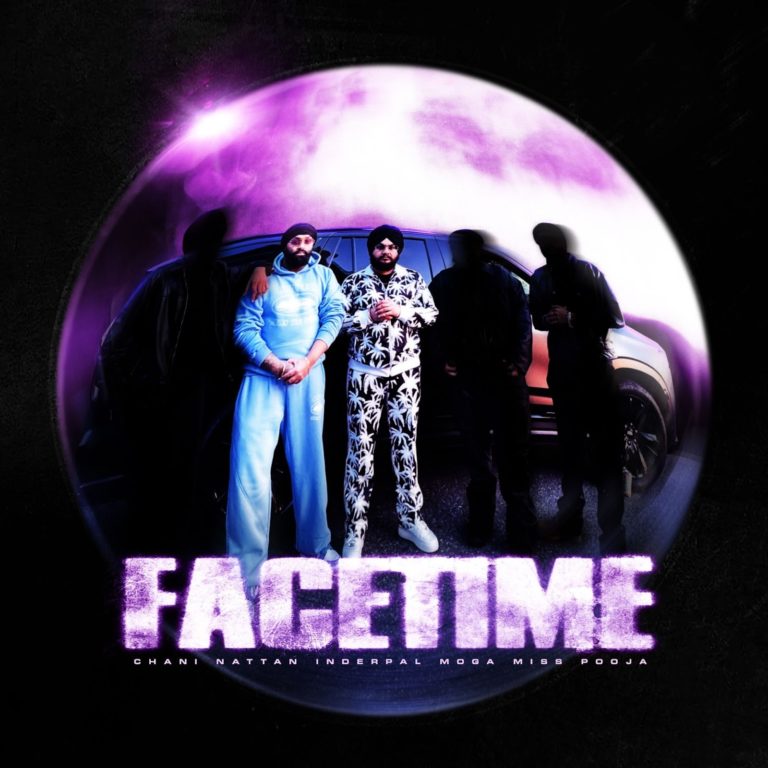 Globally Renowned Punjabi Lyricist Chani Nattan Releases “Facetime”, Debut Release Under 91 North Records