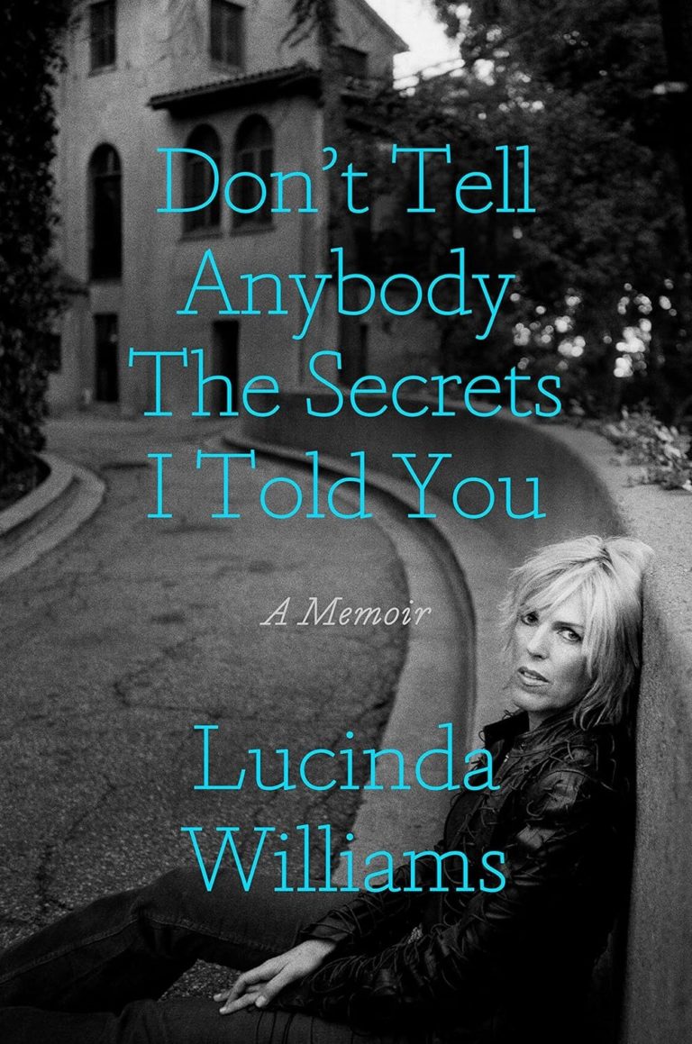 My Next Read: “Don’t Tell Anybody the Secrets I Told You: A Memoir” By Lucinda Williams