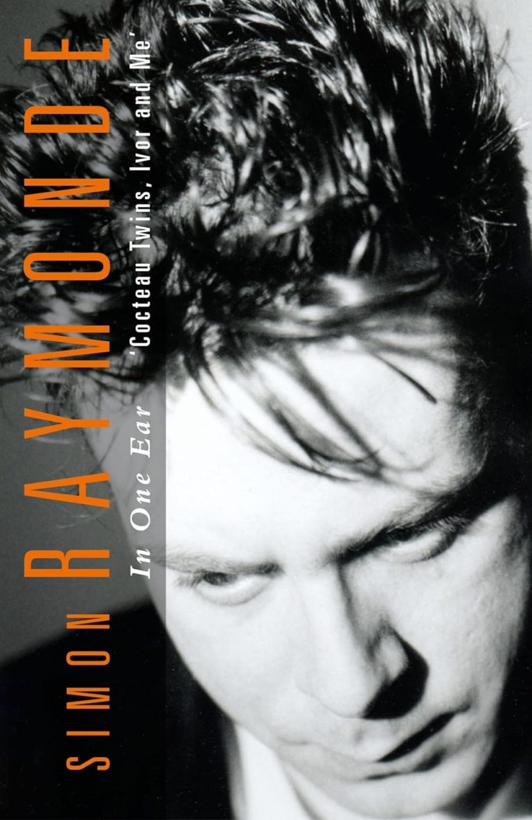 My Next Read: “In One Ear: Cocteau Twins, Ivor Raymonde and Me” by Simon Raymonde