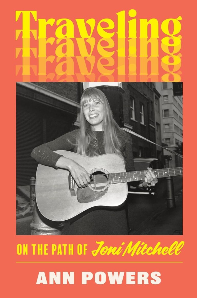 My Next Read: “Traveling: On the Path of Joni Mitchell” by Ann Powers