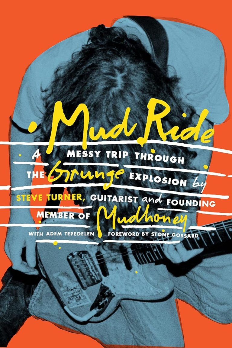 My Next Read: “Mud Ride: A Messy Trip Through the Grunge Explosion” By Steve Turner And Adem Tepedelen