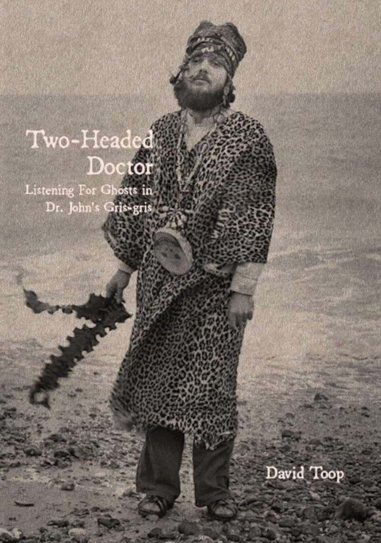 My Next Read: “Two-Headed Doctor: Listening For Ghosts in Dr. Johns Gris-Gris” by David Toop