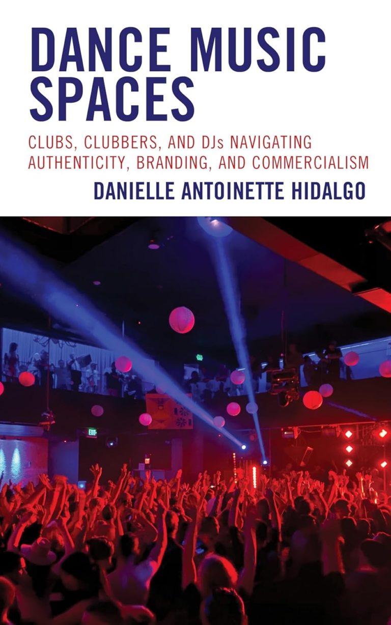 My Next Read: “Dance Music Spaces: Clubs, Clubbers, and DJs Navigating Authenticity, Branding, and Commercialism” by Danielle Antoinette Hidalgo