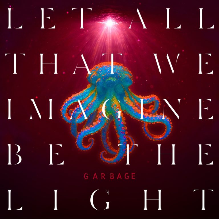 Garbage Announces New Album ‘Let All That We Imagine Be The Light’ Out May 30