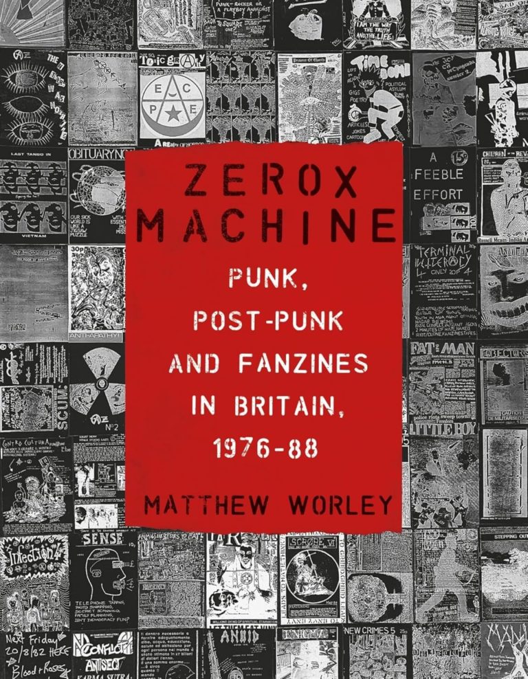 ‘Zerox Machine’ by Matthew Worley Captures the DIY Spirit of British Punk and Fanzine Culture