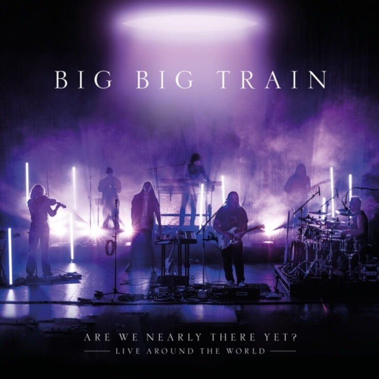 Big Big Train Announce New Live Album ‘Are We Nearly There Yet?’ Out September 19