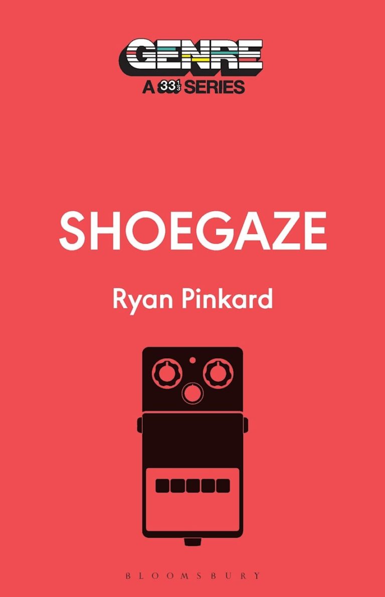 Ryan Pinkard Explores the Rise, Fall, and Revival of Shoegaze in ‘Shoegaze’ From The 33 1/3 Series
