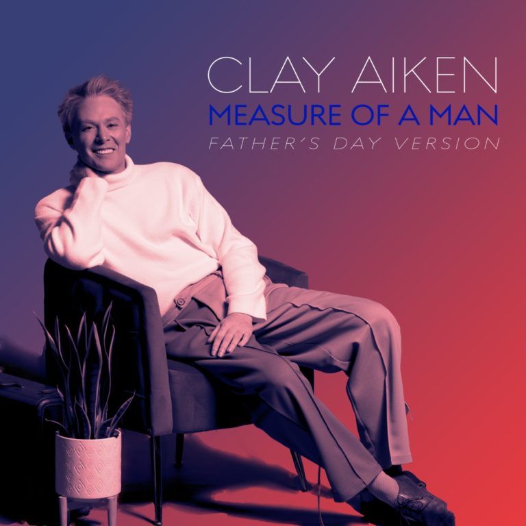 Clay Aiken Reimagines “Measure Of A Man” In Powerful Father’s Day Release