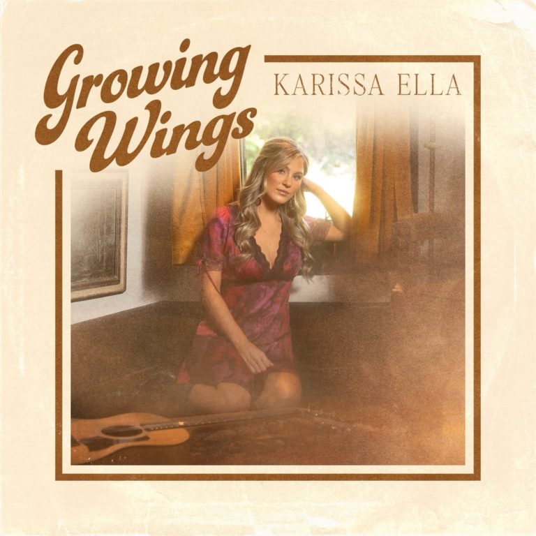 Karissa Ella Spreads Her Wings with New EP ‘Growing Wings,’ Featuring “Hall of Fame” and “Honky Tonk Heartbeat”