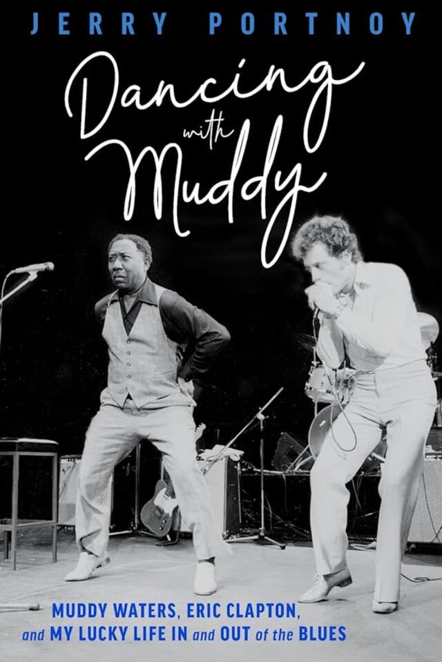 ‘Dancing with Muddy’ Tells Jerry Portnoy’s Wild Journey from Chicago Streets to Muddy Waters, Eric Clapton, and Beyond