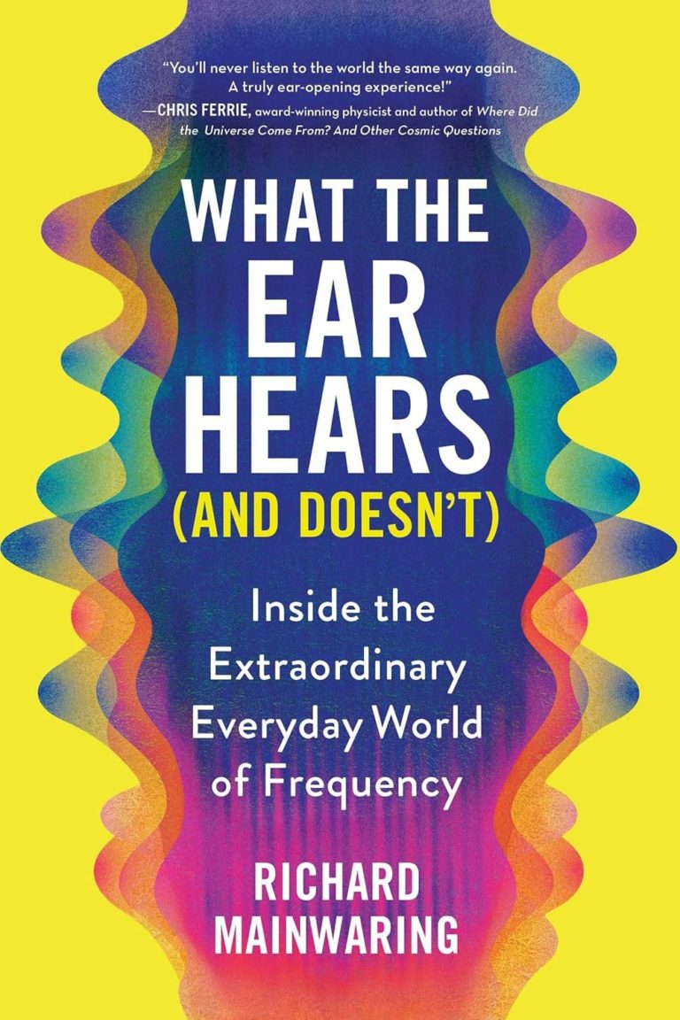 Musician and Composer Richard Mainwaring Explores the Hidden Power of Sound in ‘What the Ear Hears (and Doesn’t)’