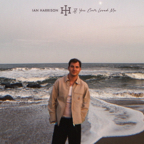 Ian Harrison Drops Emotionally Charged New Track “If You Ever Loved Me”