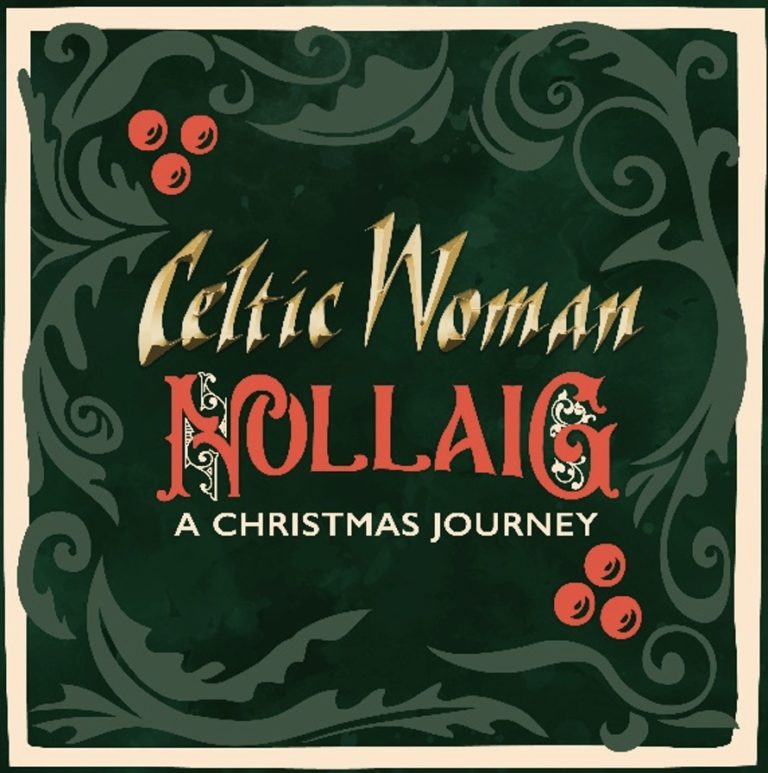 Celtic Woman Celebrates the Season With ‘Nollaig – A Christmas Journey’
