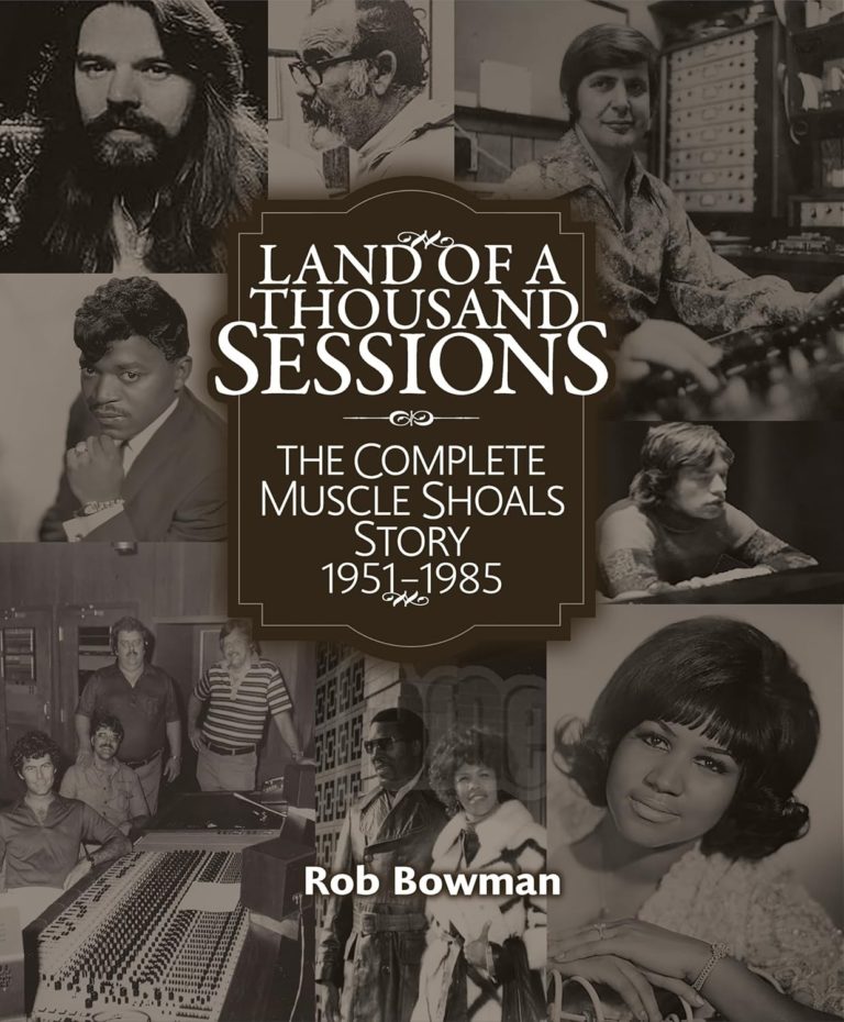 ROB BOWMAN’S Definitive ‘Land of a Thousand Sessions: The Complete Muscle Shoals Story 1951-1985’ Arrives