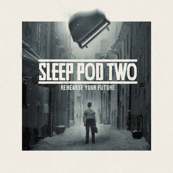 SLEEP POD TWO Unleashes Heartfelt Debut EP ‘Rehearse Your Future’