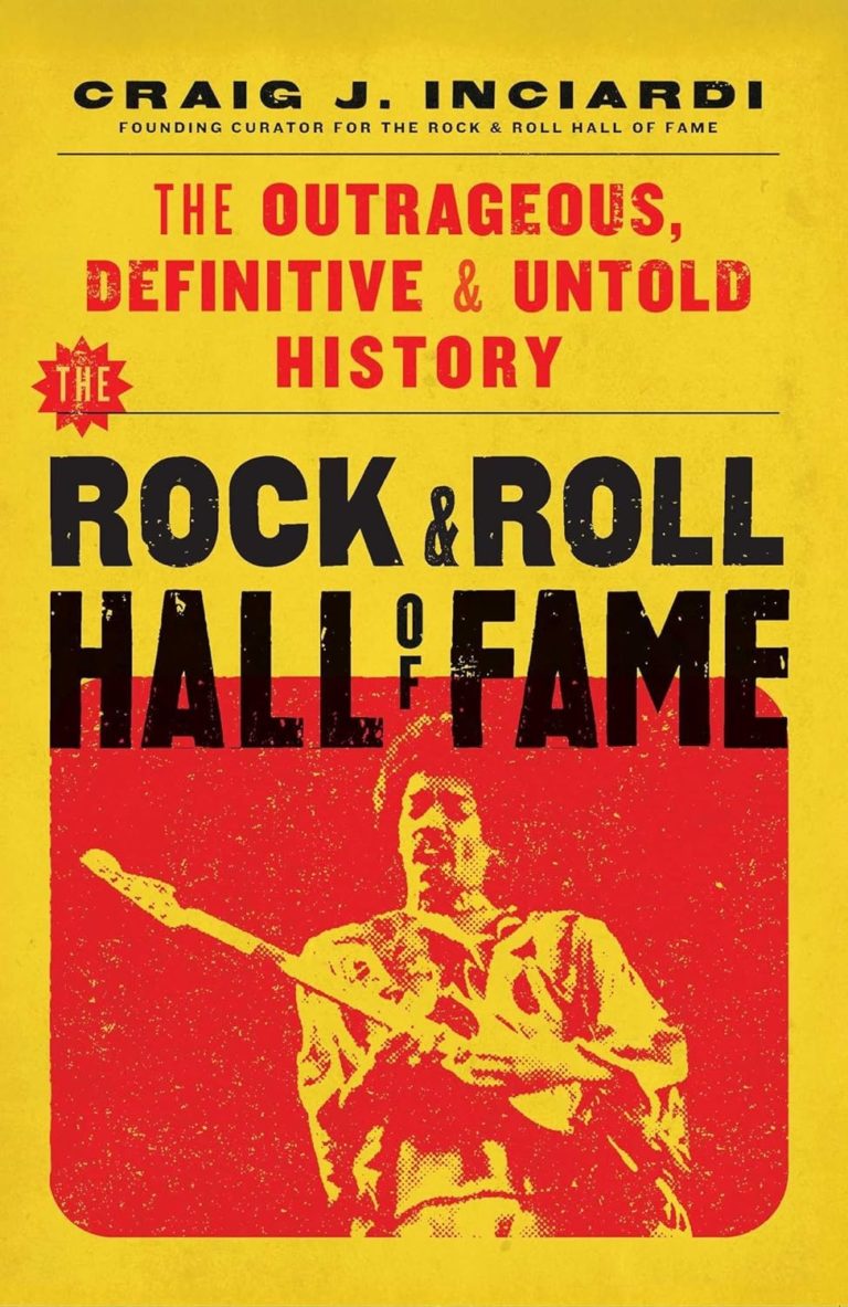 ‘The Rock & Roll Hall of Fame’ By Craig Inciardi Tells Wild Inside Story