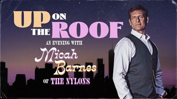 Former Nylons Star Micah Barnes Returns to the Stage with ‘Up On The Roof’