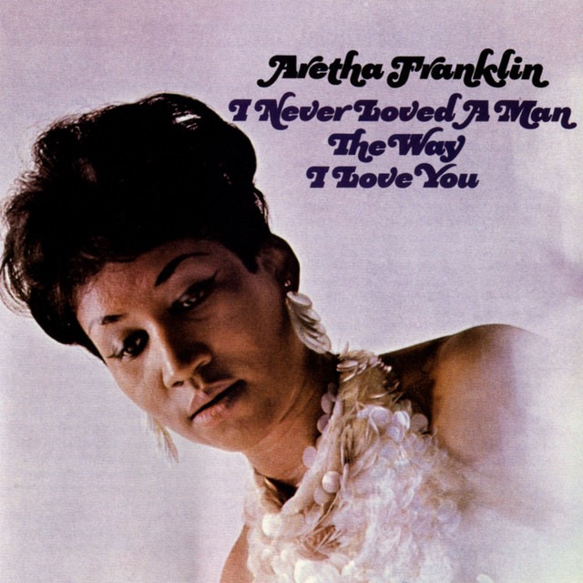 5 Surprising Facts About Aretha Franklin’s ‘I Never Loved a Man the Way I Love You’