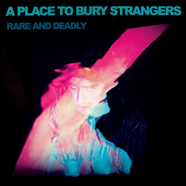 A Place To Bury Strangers Unearth ‘Rare And Deadly’
