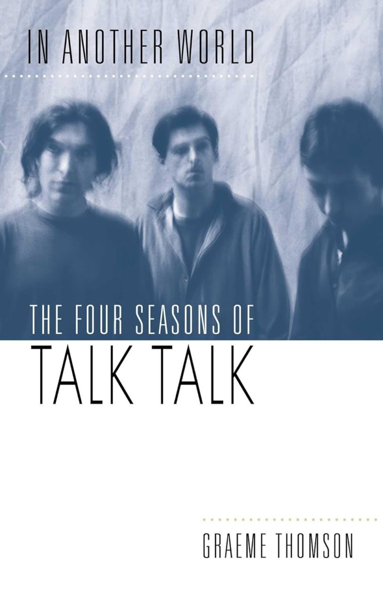 Graeme Thomson Delivers the Definitive Talk Talk Biography with ‘In Another World: The Four Seasons of Talk Talk’