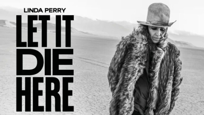 Linda Perry Documentary ‘Let It Die Here’ Is Now in Theaters Worldwide